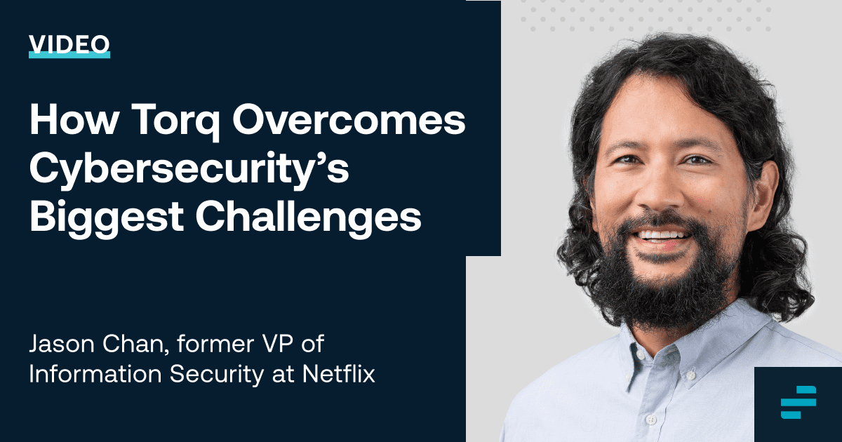 Jason Chan on How Torq Overcomes Cybersecurity’s Biggest Challenges