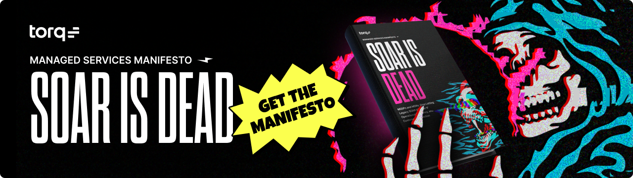 The latest MSSP trend? Ditching SOAR for Hyperautomation. Get the Managed Services Manifesto to learn why SOAR is dead.