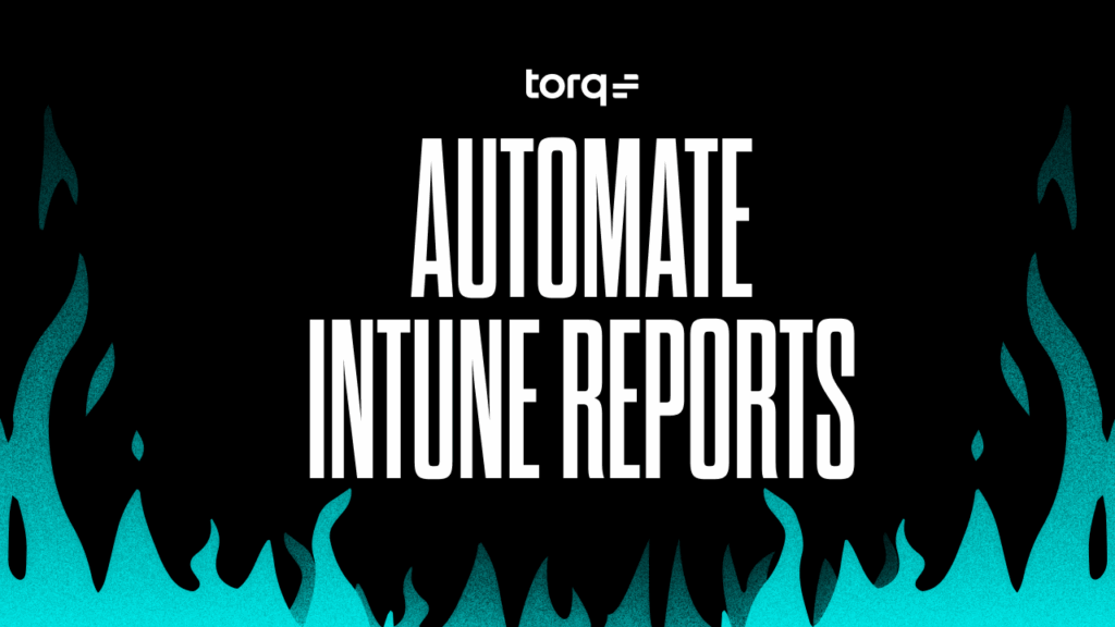 How to Automate Intune Reports for Device Compliance | Torq