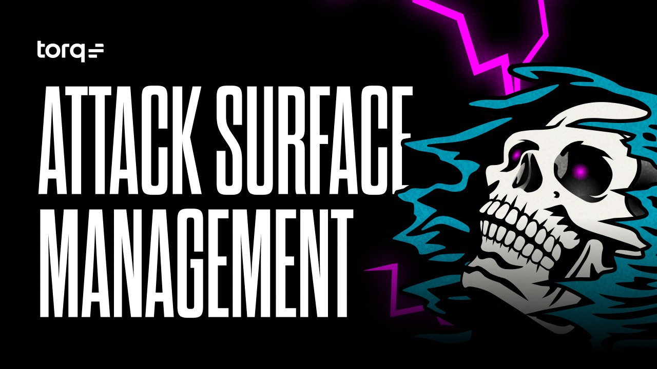 Attack surface management strategies with Torq