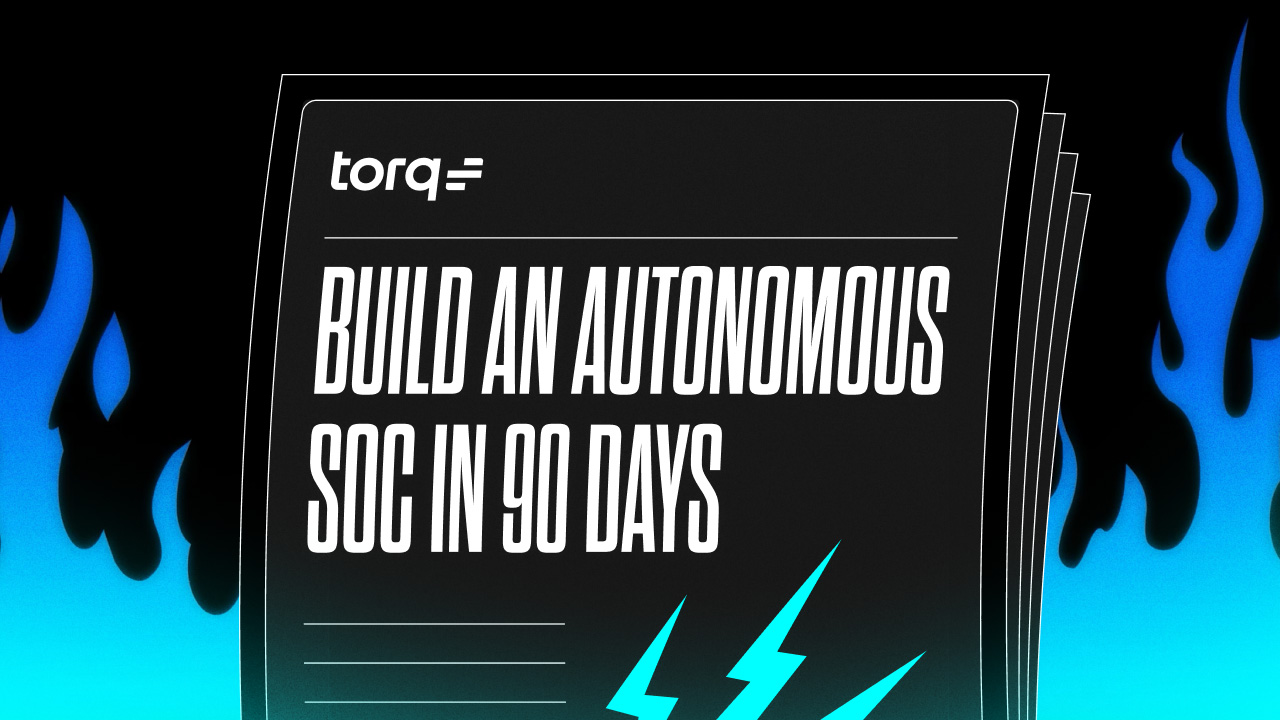 Build a modern SOC in 90 days with Torq